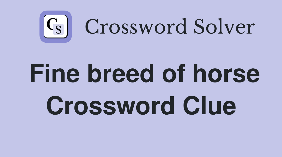 Fine breed of horse Crossword Clue Answers Crossword Solver